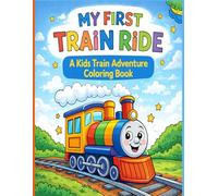 My First Train Ride: A Kids Train Adventure Coloring Book: Fun Train, Railway, and Travel Coloring Pages with Bold Lines for Kids Ages 3-8