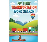 My First Transportation Word Search: 50 Simple Word Search Puzzles Featuring Cars, Trucks, and More for Ages 5-7 plus 10 Bonus Coloring Pages!
