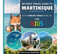 My First Travel Guide to Martinique: With a English/Creole Word List - For Kids
