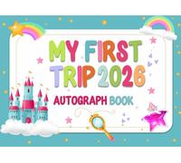 My First Trip Autograph Book 2026: A Magical Travel Keepsake Filled with Character Meet-and-Greets, Photos & Fun Vacation Memories For Kids.