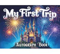 My First Trip Autograph Book - A Magical Memory Book for Kids to Collect Signatures & Photos: For Theme Park Adventures with Favorite Characters and Family