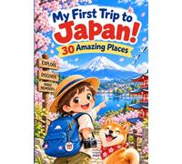 My First Trip to Japan!: 30 Amazing Places