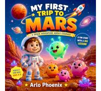 My First Trip to Mars: A Space Adventure About Courage and Friendship