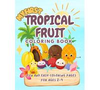 My First Tropical Fruit Coloring Book: Fun and Easy Coloring Pages for Toddlers Ages 2-4: Big, Simple Pictures of Tropical Fruits with Smiling Faces | ... Counting, Tracing, and Mazes for Little Kids