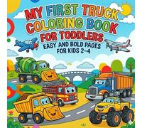 MY FIRST TRUCK COLORING BOOK FOR TODDLERS: EASY AND BOLD PAGES FOR KIDS 2-4