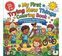 My First Trying New Things Coloring Book: A Preschool Toddler Activity Book for Little Explorers Bravery New Experiences Growth Mindset and Curiosity