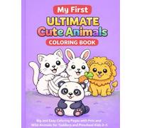 My First Ultimate Cute Animals Coloring Book: Big and Easy Coloring Pages with Pets and Wild Animals for Toddlers and Preschool Kids Ages 2-5