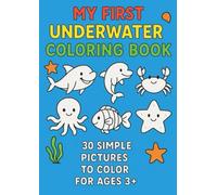 My First Underwater Colloring Book: 30 simple pictures to color for ages 3+