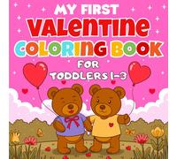 My First Valentine Coloring Book For Toddlers 1-3: Easy Valentine Coloring Pages for Toddlers with Cute hearts, teddy bears, cupcakes & more (valentines day gifts for kids)