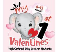 My First Valentine High Contrast Baby Book: Black and White Valentine Images to Stimulate Vision for Newborns and Infants 0-12 Months