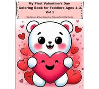 My First Valentine’s Day Coloring Book for Toddlers Ages 1-3 Vol 1: Big, Simple & Cute Valentine Pictures for Little Hands