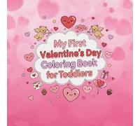 My First Valentine's Day Coloring Book: A Cute and Easy Valentine's Coloring Book for Toddlers, 1 to 3 Year Olds, Preschool, and Kids with 50 Bold Holiday Images-Cozy Animals, Hearts, Love & More!