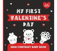 My First Valentine's Day: High Contrast Baby Book for Newborn Visual Development (Ages 0-12 Months). Bold Black & White Images and Words.