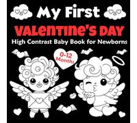 My First Valentine's Day High Contrast Baby Book for Newborns 0-12 Months: A High-Contrast Black & White Valentines Book for Newborn Visual Development and Early Learning | Baby Valentines Day Gift