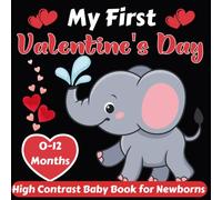 My First Valentine's Day High Contrast Baby Book For Newborns: Cute Simple Black & White Valentine Themed Images To Develop Babies, Baby Valentines Day Gift.