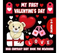 My First Valentine's Day High Contrast Book for Newborns 0-12 Months: Black and White Valentine’s Day Pictures for Babies High-Contrast Images to Develop Infant Eyesight | Perfect Newborn Gift