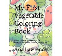 My First Vegetable Coloring Book: 50 Fun Pages for Toddlers Ages 2-4