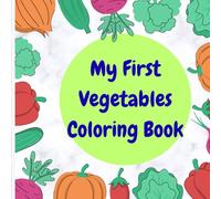 My First Vegetable Coloring Book: Easy and Cute Veggies for Toddlers, Preschoolers, and Kids Ages 2-6: Simple and Adorable Vegetable Illustrations for Early Learning and Fine Motor Skill Development