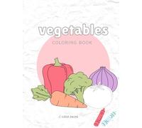 My First Vegetable Coloring Book For Kids Ages 2-6: Fun and Easy Veggie Drawings to Color and Learn for Toddlers and Preschoolers: A Simple and Fun Way to Introduce Healthy Foods Through Coloring