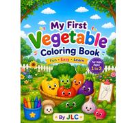My First Vegetable Coloring Book for Toddlers Ages 1-3: Fun and Easy Coloring Pages with Cute Vegetables to Build Creativity, Fine Motor Skills, ... for Babies, Toddlers, Preschoolers, and Lit