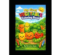 My First Vegetable Coloring Book: Fun and Easy Vegetable Coloring Pages for Kids Ages 3-6 | Cute Designs to Boost Creativity and Early Learning