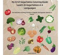 My First Vegetable Coloring Book: Learn 25 Vegetables in 4 Languages: Fun and Easy Coloring for Kids in English, Portuguese, Spanish & French