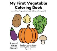 My First Vegetable Coloring Book: Learn Whole Vegetables, Seeds & Shapes for Ages 1-3