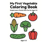 My First Vegetable Coloring Book: Simple Learn, Find & Color Fun for Ages 1-3