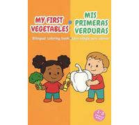 My First Vegetables / Mis Primeras Verduras: Bilingual Coloring Book for Toddlers - Learn English and Spanish Vegetable Names Libro bilingüe para ... nombres de las verduras en inglés y español
