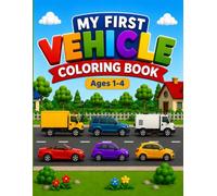My first vehicle coloring book: Big, easy, and fun vehicles for toddlers ages 1-4