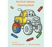 My First Vehicle Coloring Book: For Kids Ages 4-6 • 30 Cool Vehicles