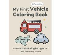 My First Vehicle Coloring Book: Fun & Easy Coloring for Toddlers Ages 1-3
