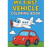 MY FIRST VEHICLE COLORING BOOK: Fun & Easy Coloring Pages for Toddlers and Kids Ages 2-6