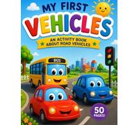 MY FIRST VEHICLES: AN ACTIVITY BOOK ABOUT ROAD VEHICLES