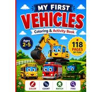 My First Vehicles Coloring & Activity Book: Cars, Trucks, Emergency Vehicles, Construction Machines, Farm Vehicles, Airplanes, Boats, and More for Preschoolers Ages 2-5