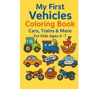 My First Vehicles Coloring Book: Cars, Trains & More For Kids Ages 4-7