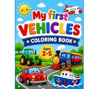 My First Vehicles Coloring Book for Kids Ages 2-5: 50 Easy & Cute Vehicles | Learn Vehicle Names While Coloring | Big Bold Designs for Toddlers.Cars, Trucks, Trains, Airplanes, Boats & More