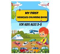 MY FIRST VEHICLES COLORING BOOK: FOR KIDS AGES 3-5