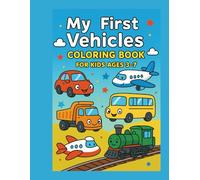 My First Vehicles Coloring Book for Kids Ages 3-7: Cars, Trucks, Airplanes, Trains, Boats & More! Fun Transportation Coloring