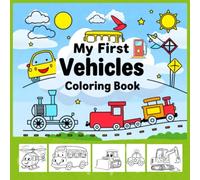 My First Vehicles Coloring Book for Kids Ages 3-8 | Cars, Trucks, Buses, Trains, Airplanes & More | Fun Transportation Coloring Pages for Boys & Girls”