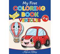 My First Vehicles Coloring Book for Toddlers Ages 2-4: Cute and Smiling Cars, Trucks, Fire Trucks and Construction Vehicles | Easy and Fun Transportation Coloring Pages for Boys and Girls