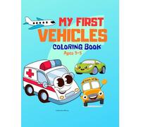 My First Vehicles Coloring Book for Toddlers Ages 3-5: Big and Simple Vehicle Coloring Pages for Toddlers Ages 3-5