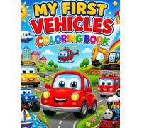 My First Vehicles Coloring Book: Fun and Easy Cars, Trucks, Trains, Planes, and More!
