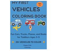 My First Vehicles Coloring Book: Fun Cars, Trucks, Planes, and Boats for Toddlers Ages 3-5