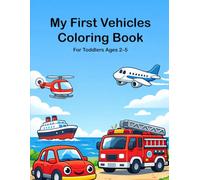 My First Vehicles Coloring Book: Simple and Fun Coloring Pages for Toddlers Ages 2-5
