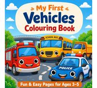 My First Vehicles Colouring Book: Fun & Easy Vehicle Pages for Ages 3-5