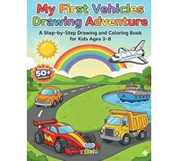 My First Vehicles Drawing Adventure: A Step-by-Step Drawing and Coloring Book for Kids Ages 3-8