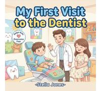 My First Visit to the Dentist: A Gentle Story to Help Kids Feel Brave and Happy