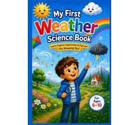 My First Weather Science Book: Learn About Seasons, Clouds, Rain, Storms, Weather Experiments, Coloring Pages & Fun Activities for Kids Ages 6-10,A ... Coloring Pages, Quizzes, Mazes & Activities