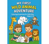 MY FIRST WILD ANIMAL ADVENTURE: Coloring & Learning for Litle Kids (Ages 2-5)